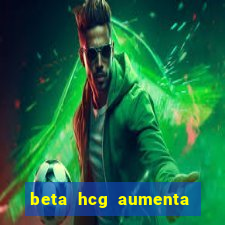 beta hcg aumenta quanto por dia